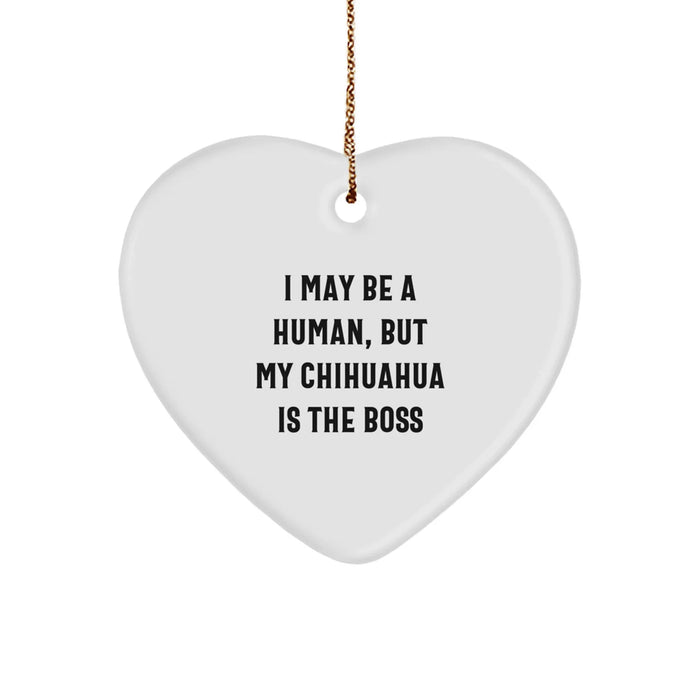 Funny Chihuahua Dog Christmas Unique Gifts from Friends Heart Ornament I May Be A Human But My Chihuahua Is The Boss - Image 1