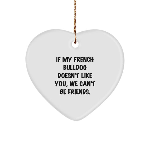 French Bulldog Lovers Gifts from Friends - Funny Heart Ornament - If My French Bulldog Doesn't Like You, We Can't Be Friends, Christmas Unique Presents for French Bulldog Owners - Image 1