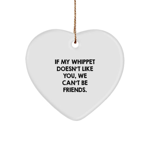 Funny Whippet Dog Gifts from Friends for Whippet Dog Lovers - Heart Ornament with If My Whippet Doesn't Like You, We Can't Be Friends. Quote, White, Christmas - Image 1