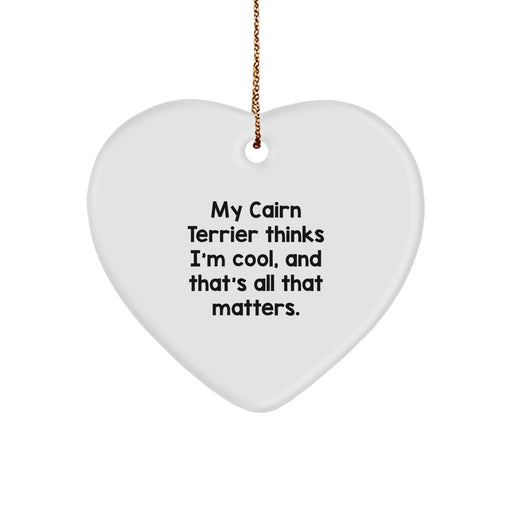 Cairn Terrier Dog Lover Gifts from Friends for Christmas - Funny Heart Ornament with Quote 'My Cairn Terrier Thinks I'm Cool, And That's All That Matters.' - Image 1