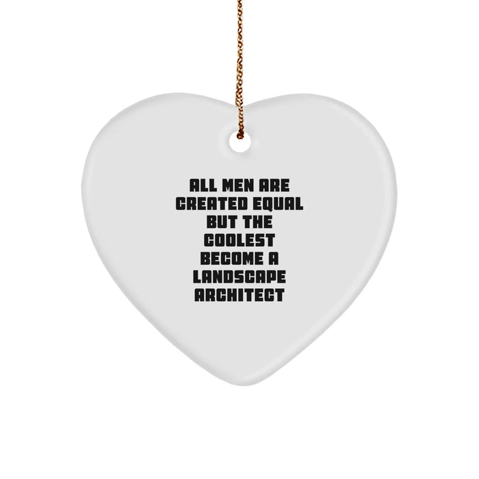 Funny Landscape Architect Gifts for Christmas - 'All Men Are Created Equal But The Coolest Become A Landscape Architect' Heart Ornament from Men to Landscape Architect - Image 1