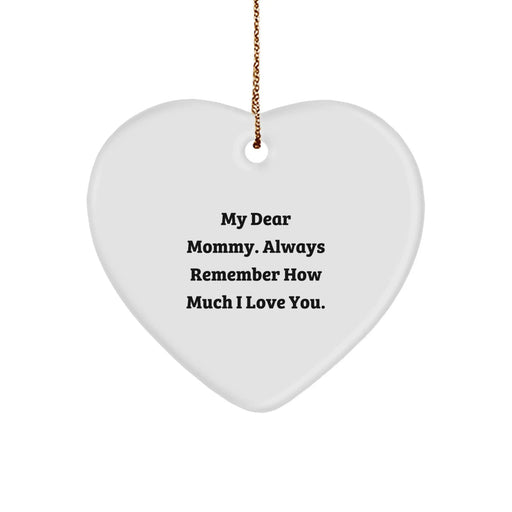 Funny Mommy Gifts from Family, Heart Ornament with 'My Dear Mommy. Always Remember How Much I Love You.' Quote, Christmas Unique Gifts for Mommy - Image 1