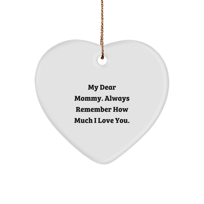 Funny Mommy Gifts from Family, Heart Ornament with 'My Dear Mommy. Always Remember How Much I Love You.' Quote, Christmas Unique Gifts for Mommy - Image 1