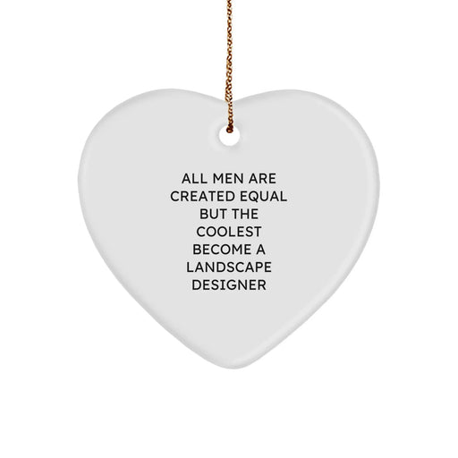 Funny Landscape Designer Gifts from Men - 'All Men Are Created Equal But The Coolest Become A Landscape Designer' Heart Ornament for Landscape Designers on Christmas - Image 1