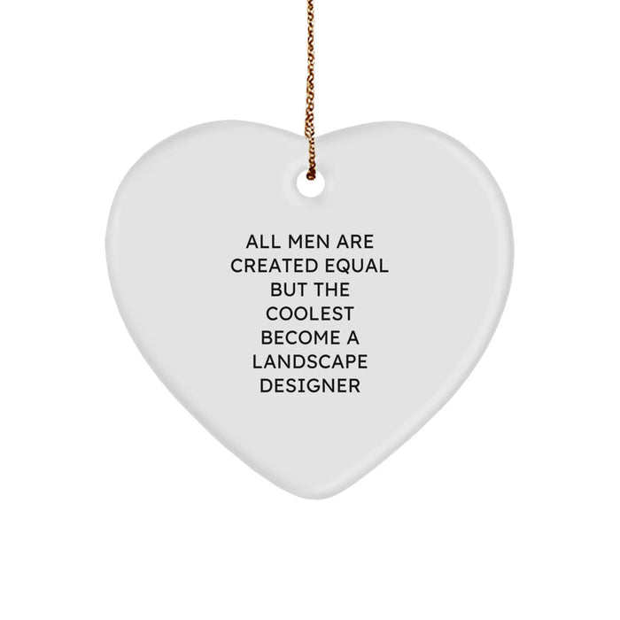 Funny Landscape Designer Gifts from Men - 'All Men Are Created Equal But The Coolest Become A Landscape Designer' Heart Ornament for Landscape Designers on Christmas - Image 1