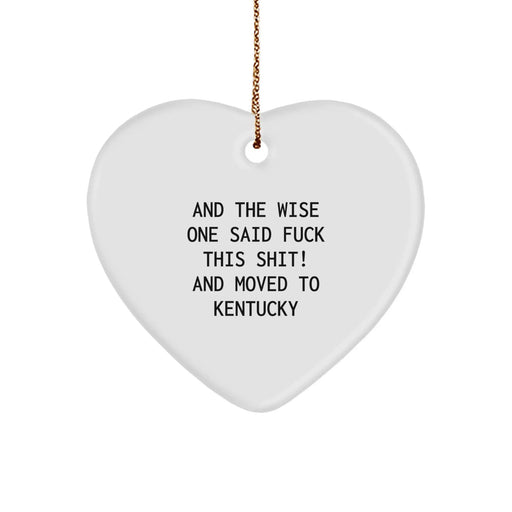 Funny Kentucky Heart Ornament, 'And The Wise One Said F--k This Shit! And Moved To Kentucky', Kentucky Gifts for Men, Women, Friends and Family, Christmas Unique Gifts - Image 1