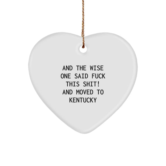 Funny Kentucky Heart Ornament, 'And The Wise One Said F--k This Shit! And Moved To Kentucky', Kentucky Gifts for Men, Women, Friends and Family, Christmas Unique Gifts - Image 1