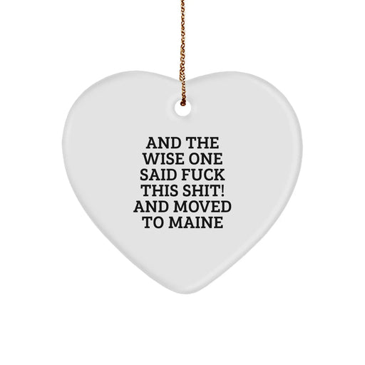 Funny Maine Gifts for Friends, Family, or Coworkers - 'And The Wise One Said F--k This Shit! And Moved To Maine' Heart Ornament, Perfect for Christmas - Image 1
