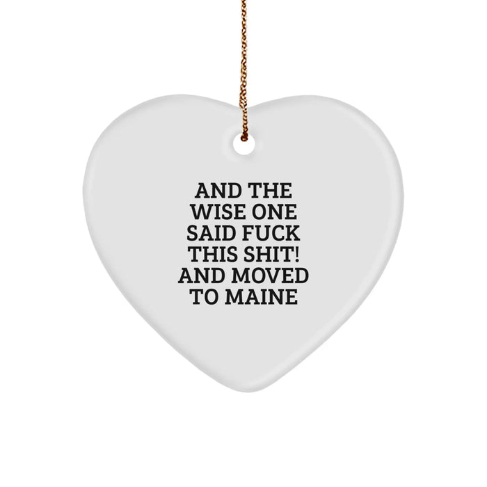 Funny Maine Gifts for Friends, Family, or Coworkers - 'And The Wise One Said F--k This Shit! And Moved To Maine' Heart Ornament, Perfect for Christmas - Image 1