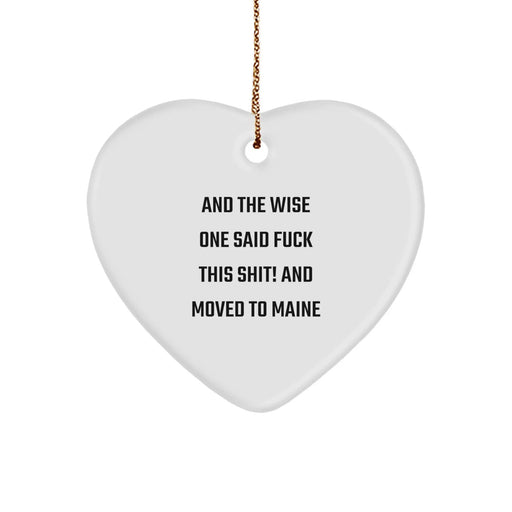 Funny Maine Heart Ornament Gifts for Friends from the Wise One - 'And The Wise One Said...' - Christmas Decor - Image 1