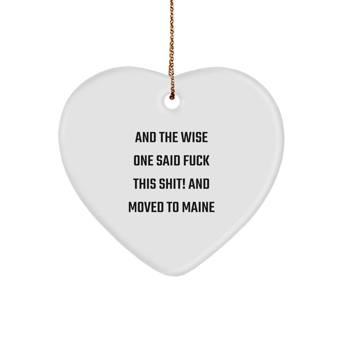 Funny Maine Heart Ornament Gifts for Friends from the Wise One - 'And The Wise One Said...' - Christmas Decor - Image 1
