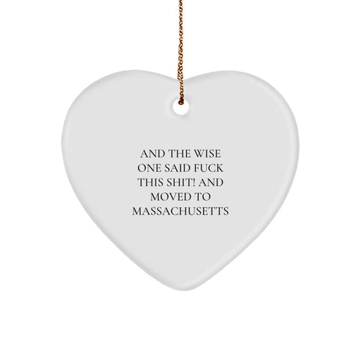 Funny Massachusetts Gifts for Men - Heart Ornament with Quote 'And The Wise One Said...' - Unique Christmas Unique Gifts from Friends - Image 1