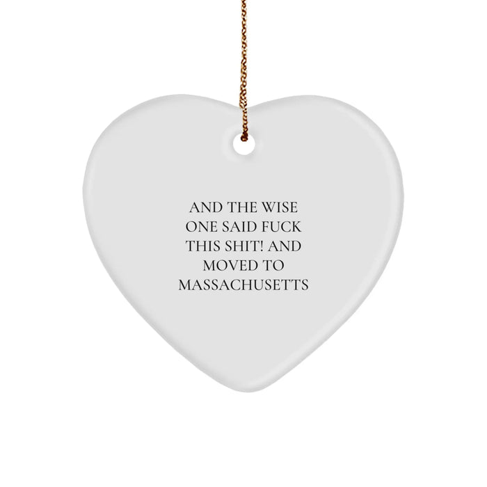Funny Massachusetts Gifts for Men - Heart Ornament with Quote 'And The Wise One Said...' - Unique Christmas Unique Gifts from Friends - Image 1