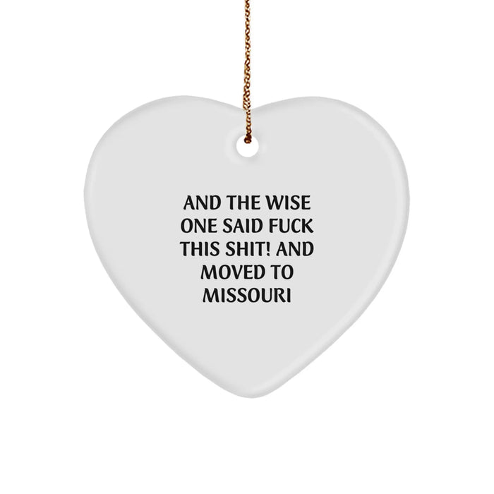 Missouri Gifts from Friends - Funny Heart Ornament for Christmas - Inspirational Quote from And The Wise One Said F--k This Shit! And Moved To Missouri - Image 1