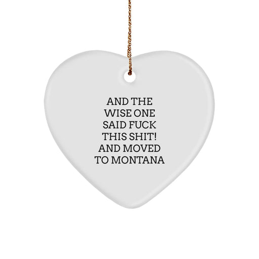 Funny Montana Gifts from Friends - 'And The Wise One Said F--K THIS SHIT! And Moved To Montana' Heart Ornament for Christmas - Image 1