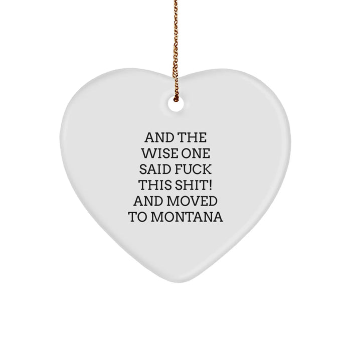 Funny Montana Gifts from Friends - 'And The Wise One Said F--K THIS SHIT! And Moved To Montana' Heart Ornament for Christmas - Image 1