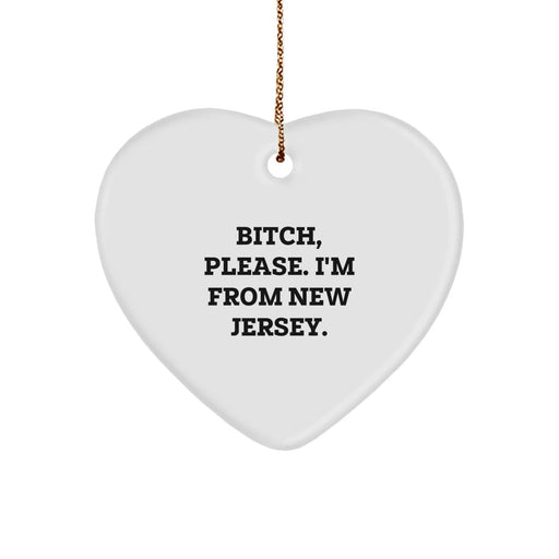Funny New Jersey Gifts, B-tch, Please. I'm From New Jersey., Heart Ornament for Christmas - Image 1