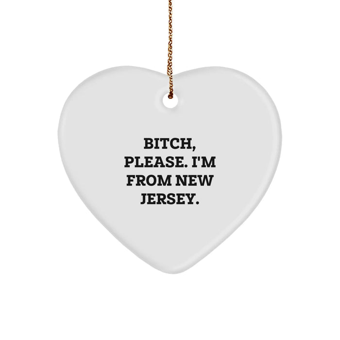 Funny New Jersey Gifts, B-tch, Please. I'm From New Jersey., Heart Ornament for Christmas - Image 1