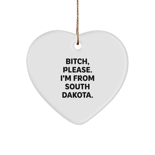 Funny South Dakota Heart Ornament, Gifts from Friends and Family, 'B-tch, Please. I'm From South Dakota.' - Image 1