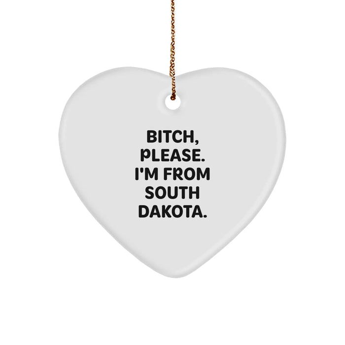 Funny South Dakota Heart Ornament, Gifts from Friends and Family, 'B-tch, Please. I'm From South Dakota.' - Image 1