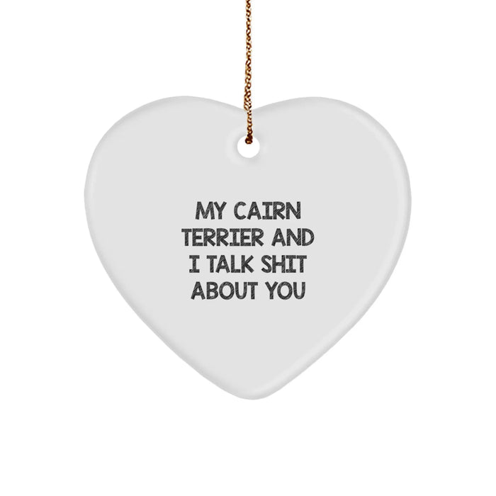 Funny Cairn Terrier Dog Gifts from Family, Cute Heart Ornament for Christmas Unique Gifts - 'My Cairn Terrier And I Talk Shit About You' - Image 1