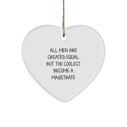 Funny Magistrate Gifts, Heart Ornament For Men, Christmas Unique Gifts from Friends, 'All Men Are Created Equal But The Coolest Become A Magistrate' Quotes - Image 1