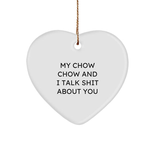 Funny Chow Chow Dog Gifts from Men to Friends for Christmas - Heart Ornament with 'My Chow Chow And I Talk Shit About You' Quote - Image 1
