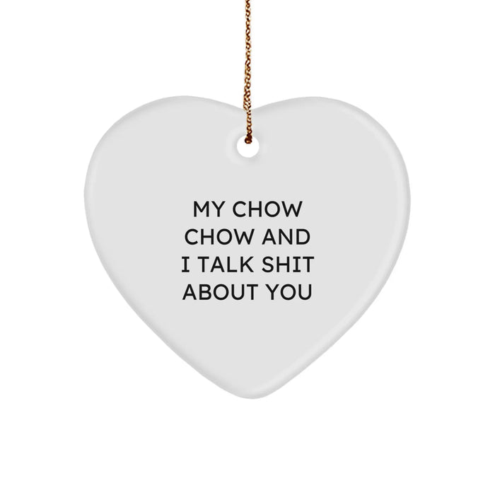 Funny Chow Chow Dog Gifts from Men to Friends for Christmas - Heart Ornament with 'My Chow Chow And I Talk Shit About You' Quote - Image 1