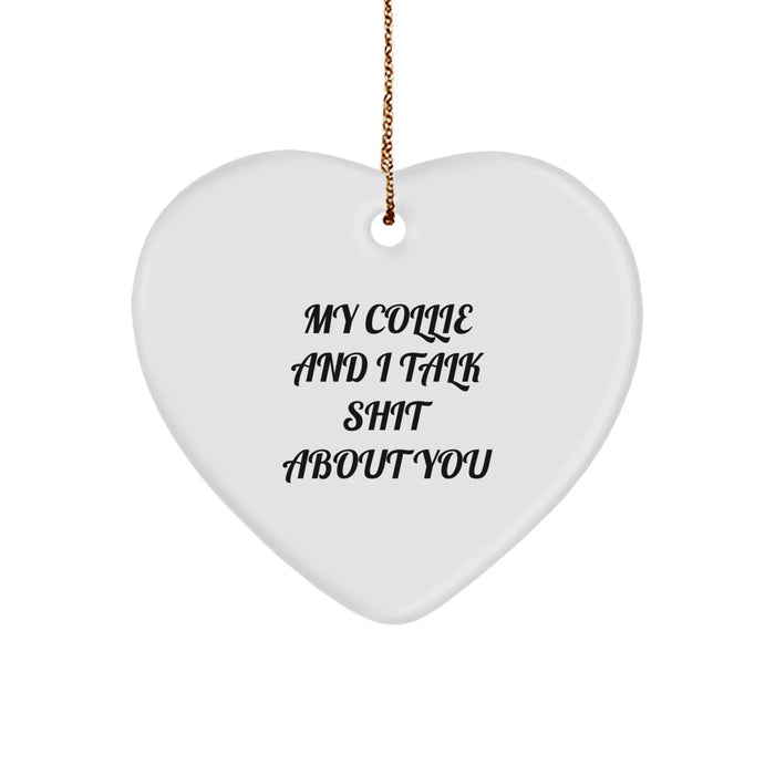 Funny Collie Dog Quotes Gifts from Men to Women, Collie Dog Heart Ornament for Christmas, 'My Collie And I Talk Shit About You' with Gold Cord - Image 1