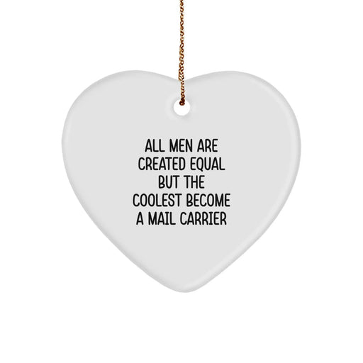 Funny Mail Carrier Gifts from Men - All Men Are Created Equal But The Coolest Become A Mail Carrier Heart Ornament for Christmas - Image 1