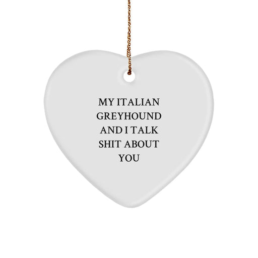 Funny Italian Greyhound Dog Lover Gifts from Friends - My Italian Greyhound And I Talk Shit About You Heart Ornament for Christmas Unique Presents - Image 1