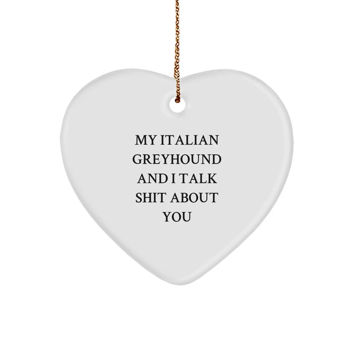 Funny Italian Greyhound Dog Lover Gifts from Friends - My Italian Greyhound And I Talk Shit About You Heart Ornament for Christmas Unique Presents - Image 1