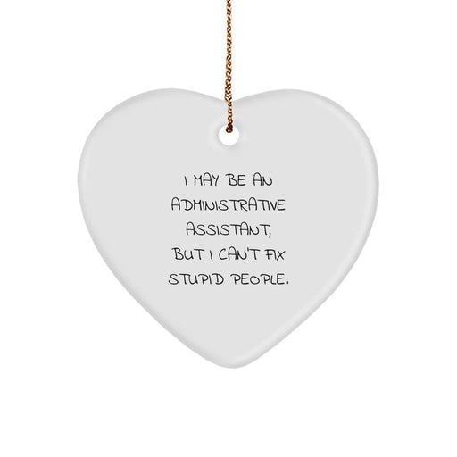 Funny Quote Heart Ornament for Administrative Assistant Gifts, Christmas, I May Be An Administrative Assistant, But I Can't Fix Stupid People., Gifts from Friends, Gifts for Administrative Assistant - Image 1