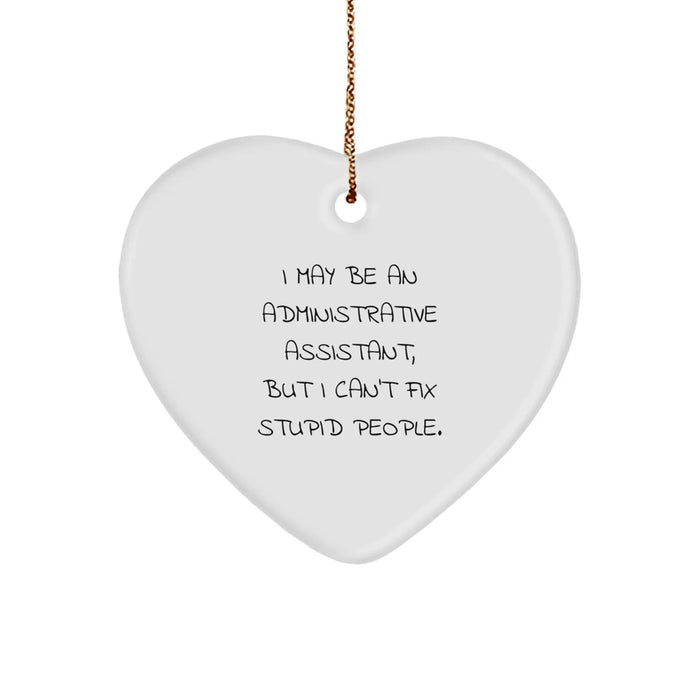 Funny Quote Heart Ornament for Administrative Assistant Gifts, Christmas, I May Be An Administrative Assistant, But I Can't Fix Stupid People., Gifts from Friends, Gifts for Administrative Assistant - Image 1