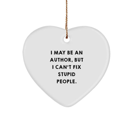 Funny Author Gifts - I May Be An Author, But I Can't Fix Stupid People. Heart Ornament for Men, Women, Friends, Coworkers, Family, Gifts from Author, Gifts for Author, Unique Christmas Unique Gifts - Image 1