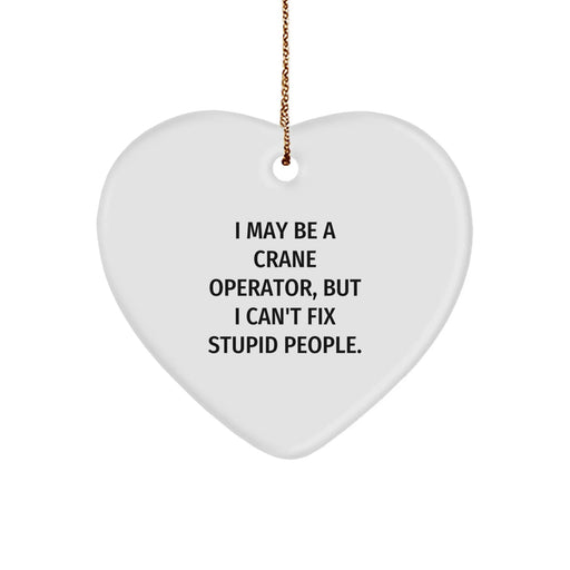 Crane Operator Inspired Heart Ornament, Funny 'I May Be A Crane Operator' Gift for Men, Unique Christmas Unique Gifts for Friends, Family, and Coworkers - Image 1