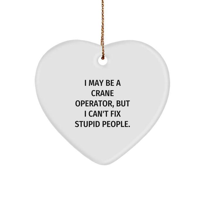 Crane Operator Inspired Heart Ornament, Funny 'I May Be A Crane Operator' Gift for Men, Unique Christmas Unique Gifts for Friends, Family, and Coworkers - Image 1
