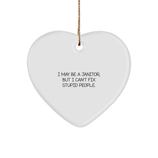 Funny Janitor Gifts for Men, Heart Ornament, I May Be A Janitor, But I Can't Fix Stupid People., Christmas Unique Gifts from Friends - Image 1
