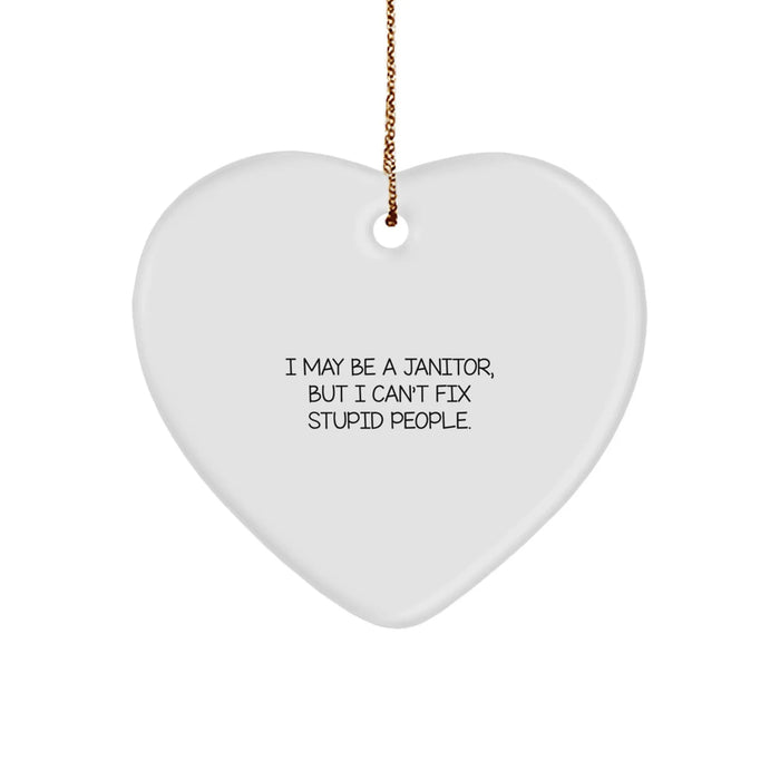 Funny Janitor Gifts for Men, Heart Ornament, I May Be A Janitor, But I Can't Fix Stupid People., Christmas Unique Gifts from Friends - Image 1