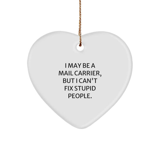 Funny Mail Carrier Heart Ornament, 'I May Be A Mail Carrier, But I Can't Fix Stupid People.' Gifts for Mail Carriers, Christmas Unique Gifts from Friends, Coworkers, Family - Image 1