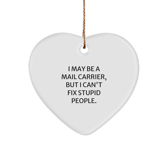 Funny Mail Carrier Heart Ornament, 'I May Be A Mail Carrier, But I Can't Fix Stupid People.' Gifts for Mail Carriers, Christmas Unique Gifts from Friends, Coworkers, Family - Image 1