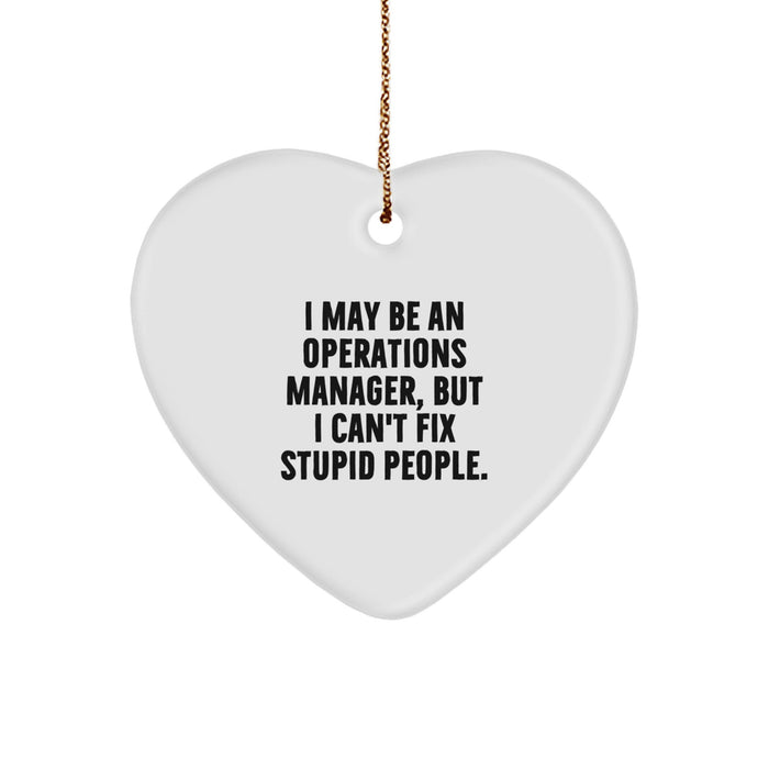 Funny Operations Manager Gifts from Friends - I May Be An Operations Manager, But I Can't Fix Stupid People. Heart Ornament for Christmas - Gifts for Operations Manager - Image 1