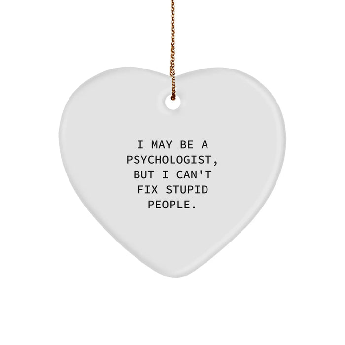 Funny Psychologist Gifts - I May Be A Psychologist, But I Can't Fix Stupid People. Heart Ornament for Christmas - Image 1