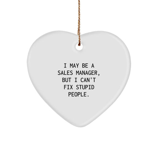 Funny Sales Manager Gifts for Men, Women, Coworkers, and Friends - Christmas Unique Gifts from Family, Friends - Heart Ornament with Quote, 'I May Be A Sales Manager, But I Can't Fix Stupid People.' - Image 1