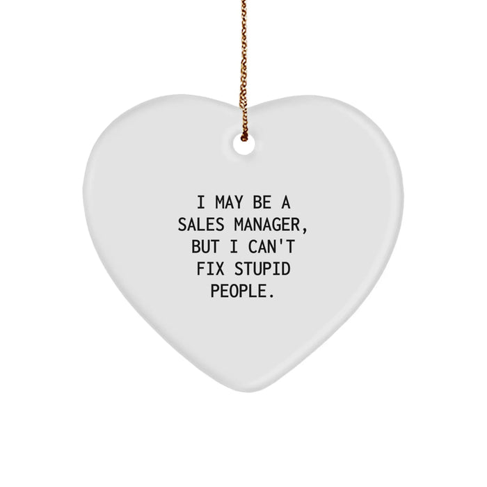 Funny Sales Manager Gifts for Men, Women, Coworkers, and Friends - Christmas Unique Gifts from Family, Friends - Heart Ornament with Quote, 'I May Be A Sales Manager, But I Can't Fix Stupid People.' - Image 1