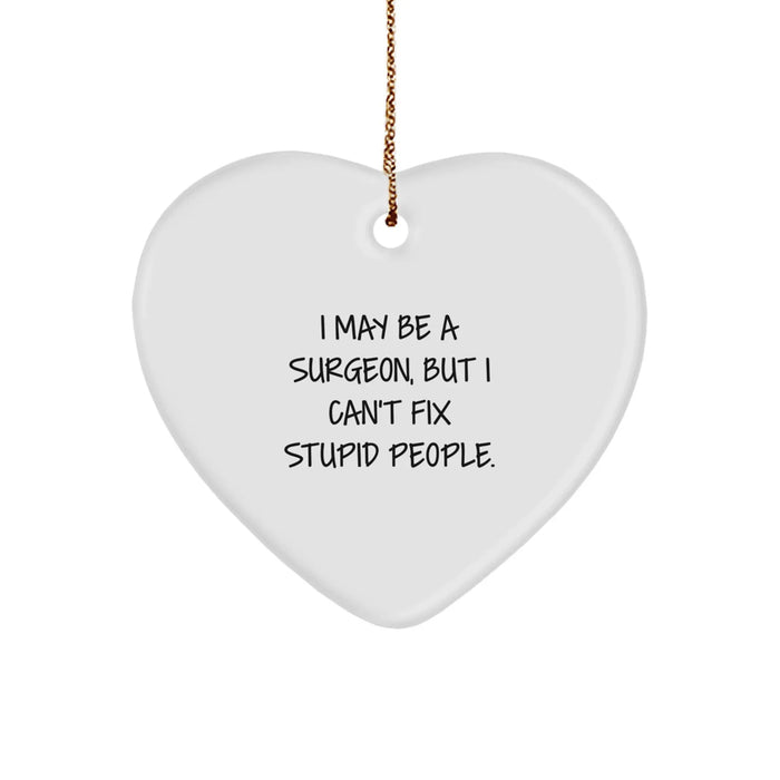 Funny Surgeon Gift for Men Women Friends Family - Heart Ornament with Quote I May Be A Surgeon But I Cant Fix Stupid People Gifts from Friends for Christmas Unique - Image 1