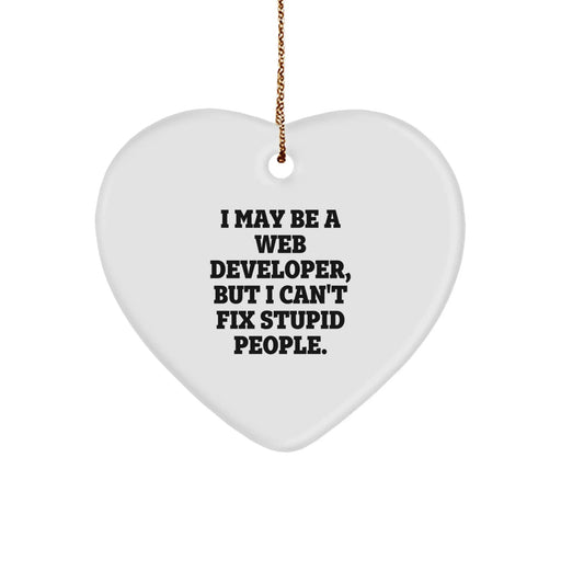 Funny Web Developer Christmas Unique Gifts from Men to Friends with Heart Ornament - 'I May Be A Web Developer, But I Can't Fix Stupid People' - Image 1