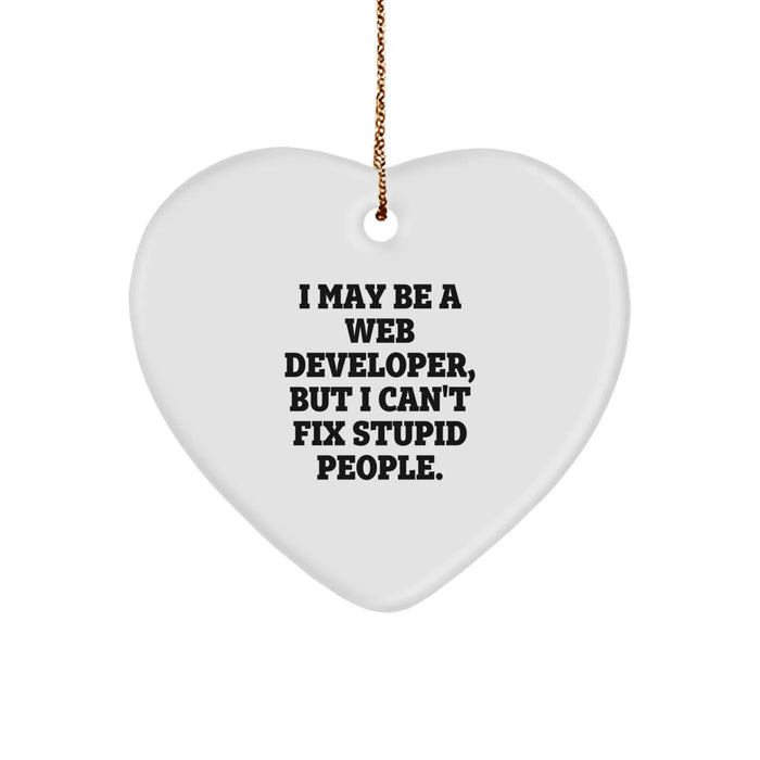 Funny Web Developer Christmas Unique Gifts from Men to Friends with Heart Ornament - 'I May Be A Web Developer, But I Can't Fix Stupid People' - Image 1