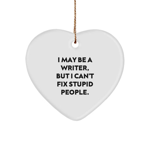 Funny Writer Heart Ornament Gifts with I May Be A Writer, But I Can't Fix Stupid People Quote for Christmas Unique Gifts from Men, Women, Friends, Coworkers, Family - Image 1