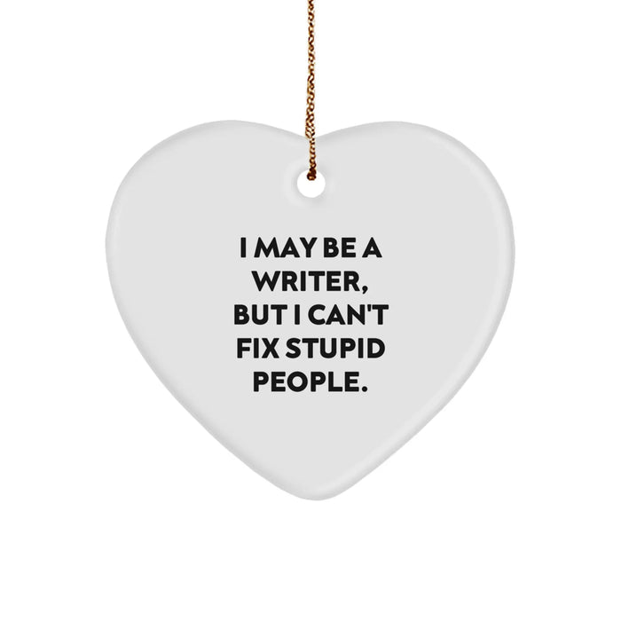 Funny Writer Heart Ornament Gifts with I May Be A Writer, But I Can't Fix Stupid People Quote for Christmas Unique Gifts from Men, Women, Friends, Coworkers, Family - Image 1